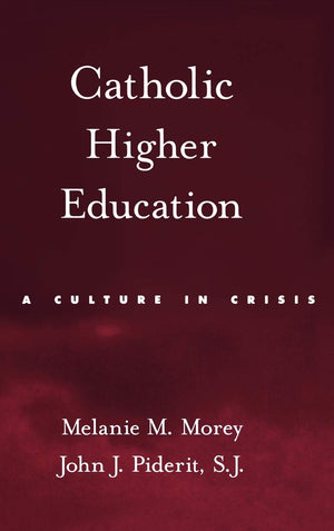 Catholic Higher Education: A Culture in Crisis,Used