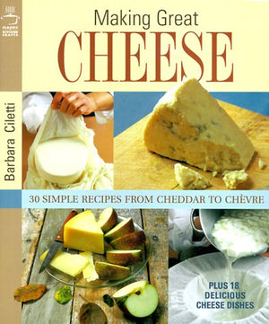 Making Great Cheese: 30 Simple Recipes from Cheddar to Chevre Plus 18 Special Cheese Dishes,Used