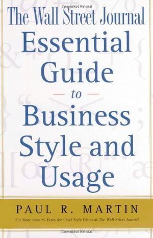 The Wall Street Journal Essential Guide To Business Style And Usage (Wall Street Journal Book),New
