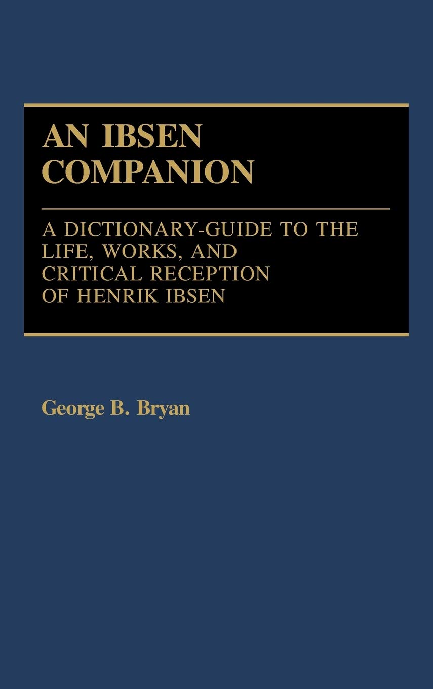 An Ibsen Companion: A Dictionaryguide To The Life, Works, And Critical Reception Of Henrik Ibsen,Used