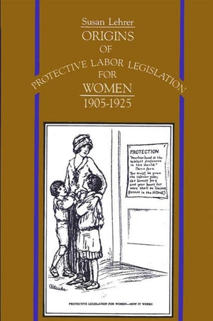 Origins Of Protective Labor Legislation For Women, 19051925 (Suny Series On Women And Work),New