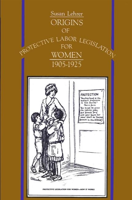 Origins Of Protective Labor Legislation For Women, 19051925 (Suny Series On Women And Work),New