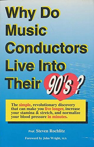 Why Do Music Conductors Live into Their 90'S?: The Simple, Revolutionary Discovery That Can Make You Live Longer, Increase Your ,Used