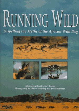 Running Wild: Dispelling the Myths of the African Wild Dog,Used