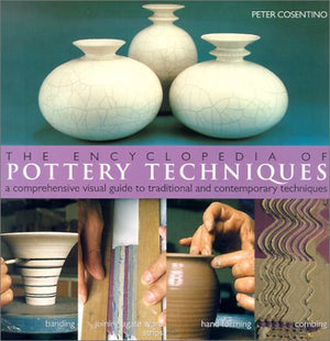 The Encyclopedia Of Pottery Techniques: A Comprehensive Visual Guide To Traditional And Contemporary Techniques,New