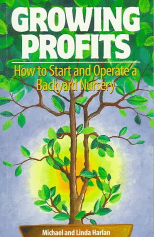 Growing Profits : How To Start And Operate A Backyard Nursery,Used