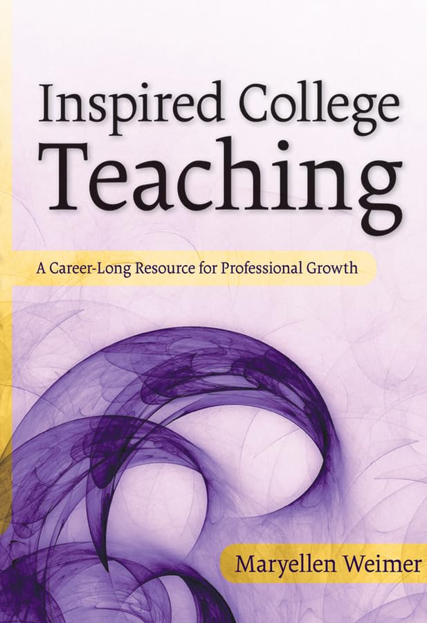 Inspired College Teaching: A CareerLong Resource for Professional Growth,New