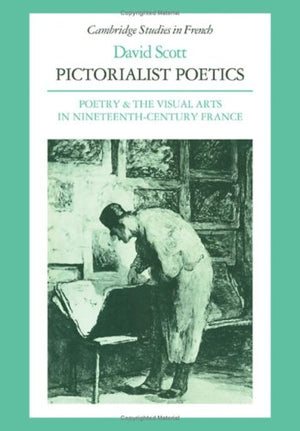 Pictorialist Poetics: Poetry and Visual Arts in Nineteenth Century France (Cambridge Studies in French, Series Number 21),Used