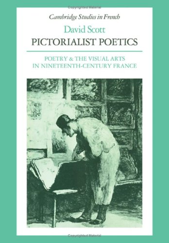Pictorialist Poetics: Poetry and Visual Arts in Nineteenth Century France (Cambridge Studies in French, Series Number 21),Used