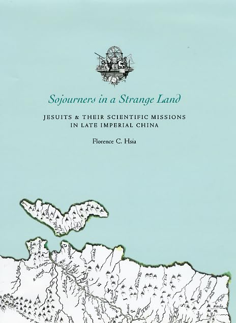 Sojourners in a Strange Land: Jesuits and Their Scientific Missions in Late Imperial China,Used