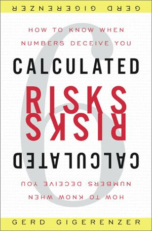 Calculated Risks: How To Know When Numbers Deceive You,New
