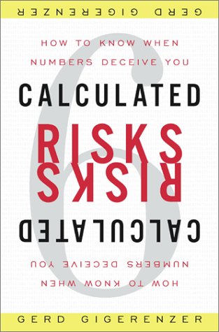Calculated Risks: How To Know When Numbers Deceive You,New