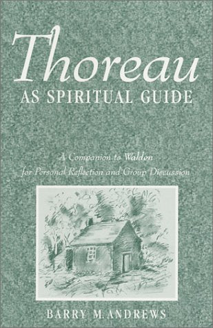 Thoreau As Spiritual Guide: A Companion to Walden for Personal Reflection and Group Discussion,New