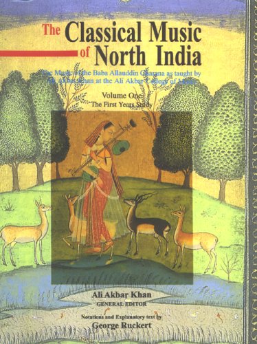 Classical Music of North India the First Years of Study: The Music of the Baba Allauddin Gharana As Taught by Ali Akbar Khan at ,New