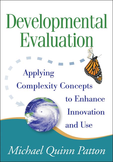 Developmental Evaluation: Applying Complexity Concepts to Enhance Innovation and Use,New