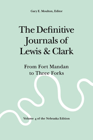 The Definitive Journals of Lewis and Clark, Vol 4: From Fort Mandan to Three Forks,Used