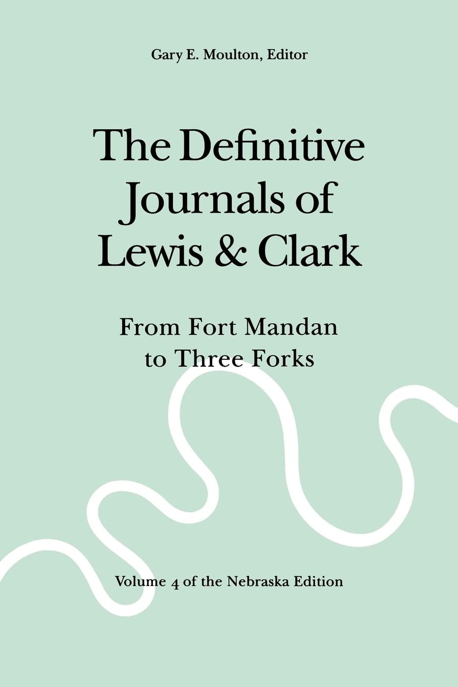 The Definitive Journals of Lewis and Clark, Vol 4: From Fort Mandan to Three Forks,Used
