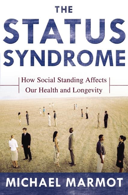 The Status Syndrome: How Social Standing Affects Our Health And Longevity,New