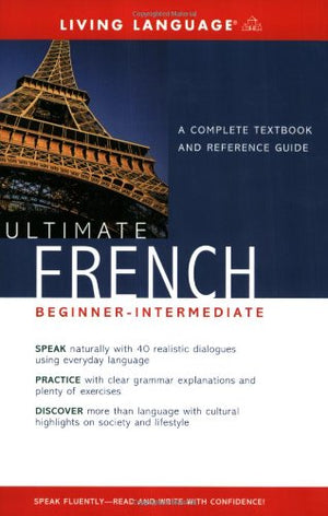 Ultimate French: (Beginner Intermediate) A Complete Textbook and Reference Guide,New
