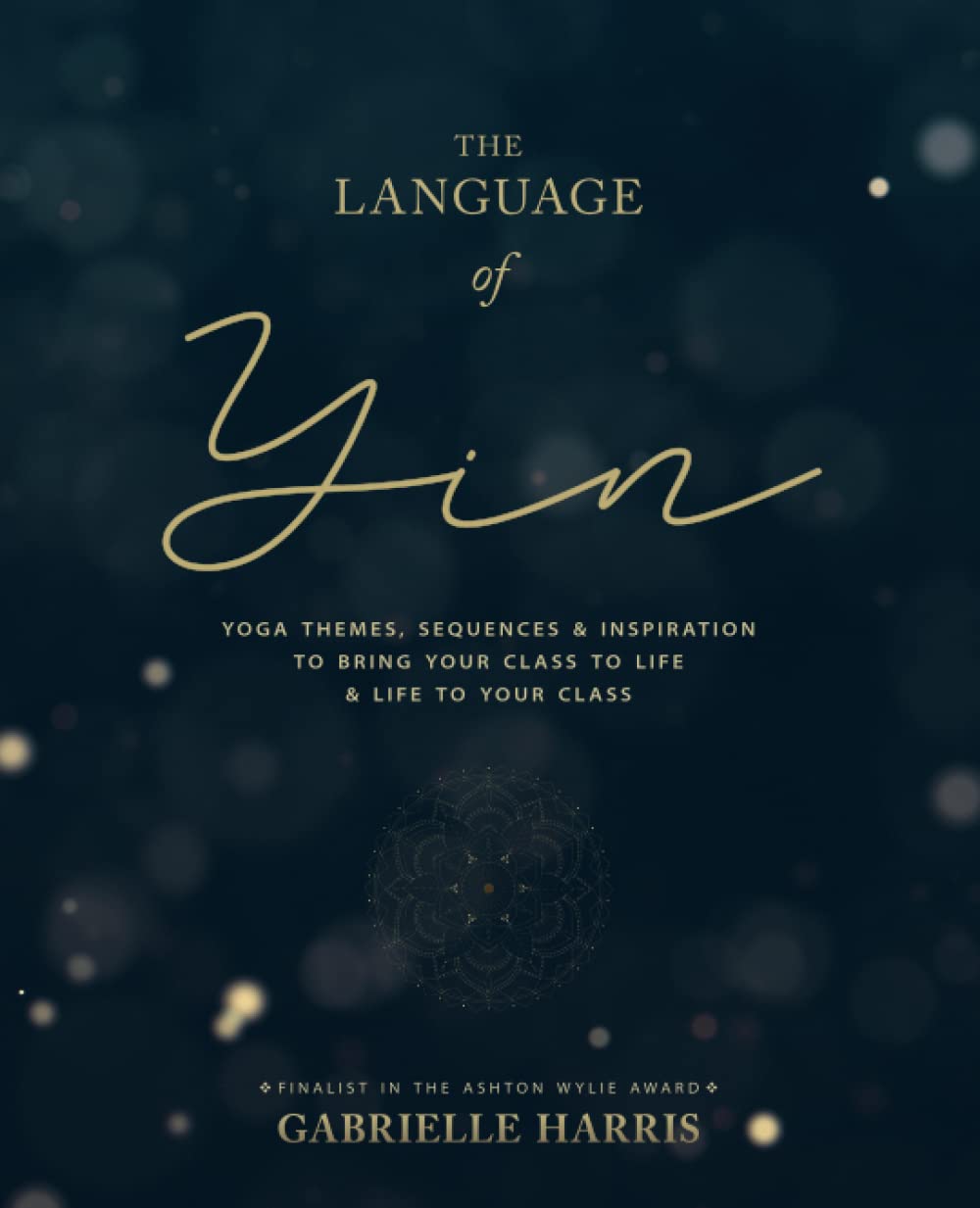 The Language Of Yin: Yoga Themes, Sequences And Inspiration To Bring Your Class To Life And Life To Your Class (The Inspired Yog-used