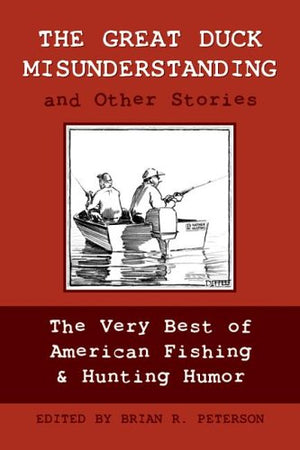 The Great Duck Misunderstanding And Other Stories: The Very Best Of American Fishing & Hunting Humor,Used