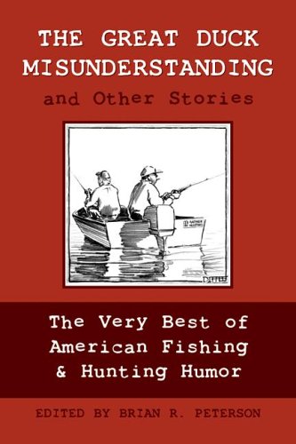 The Great Duck Misunderstanding And Other Stories: The Very Best Of American Fishing & Hunting Humor,Used