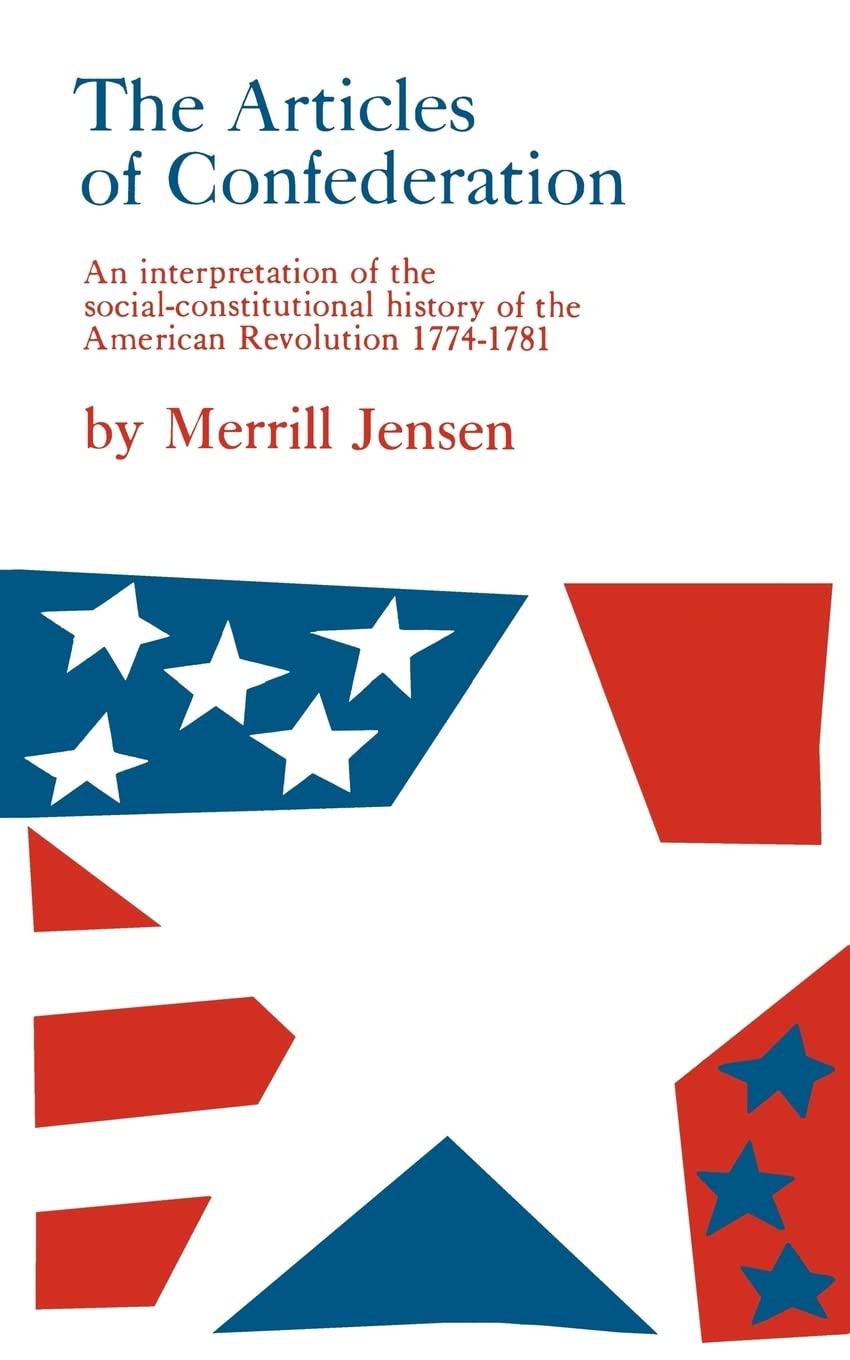 The Articles of Confederation: An Interpretation of the SocialConstitutional History of the American Revolution, 17741781,New