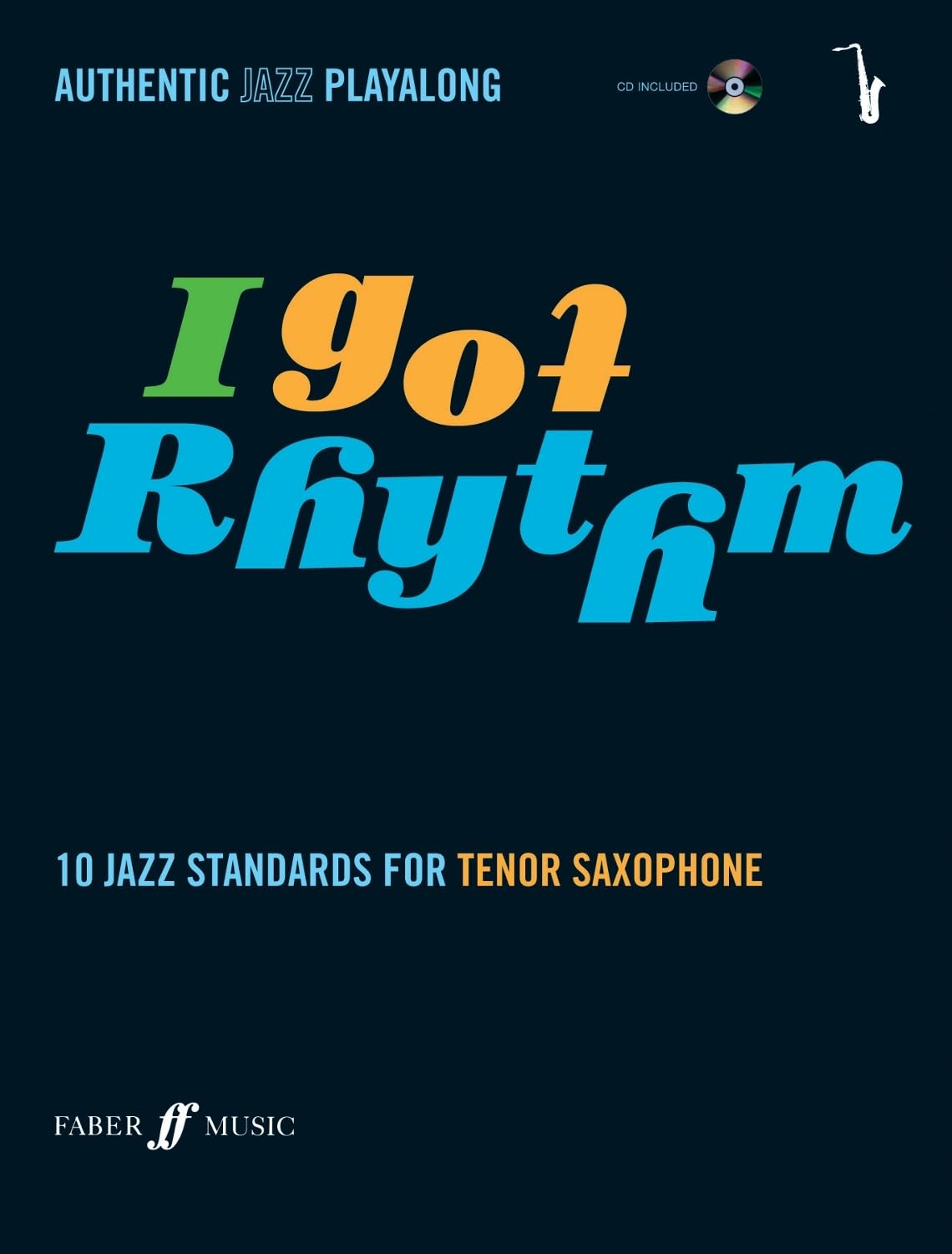 I Got Rhythm for Tenor Saxophone: 10 Jazz Standards for Tenor Saxophone, Book & CD (Faber Edition)