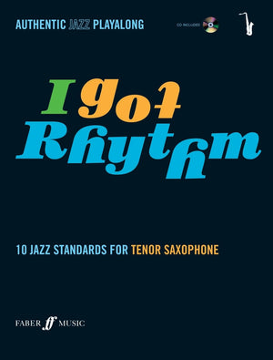 I Got Rhythm for Tenor Saxophone: 10 Jazz Standards for Tenor Saxophone, Book & CD (Faber Edition)