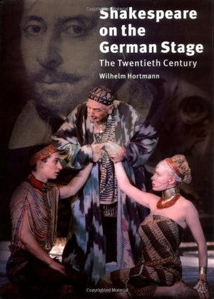 Shakespeare on the German Stage: Volume 2, The Twentieth Century,Used