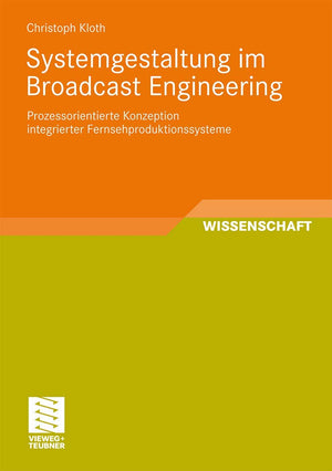 Systemgestaltung im Broadcast Engineering: Prozessorientierte Konzeption integrierter Fernsehproduktionssysteme (Schriften zur M,Used