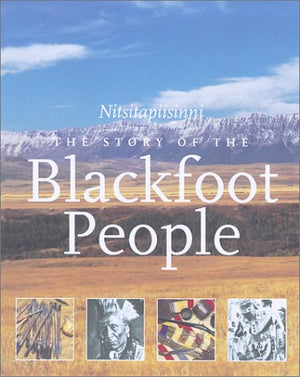 The Story of the Blackfoot People: Nitsitapiisinni