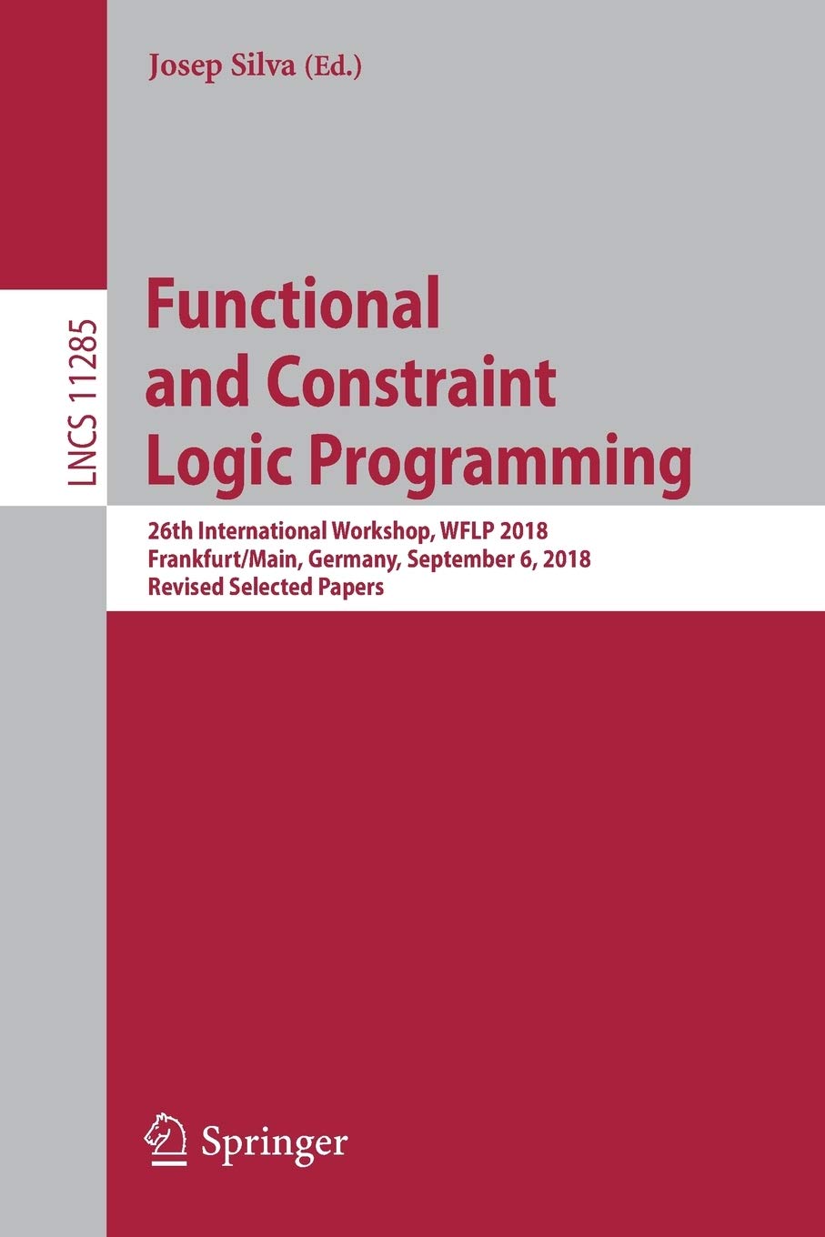 Functional and Constraint Logic Programming: 26th International Workshop, WFLP 2018, Frankfurt/Main, Germany, September 6, 2018,,Used