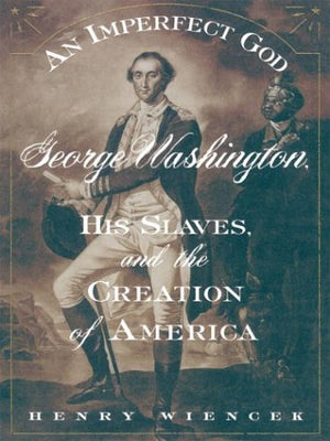 An Imperfect God: George Washington, His Slaves, and the Creation of America,Used