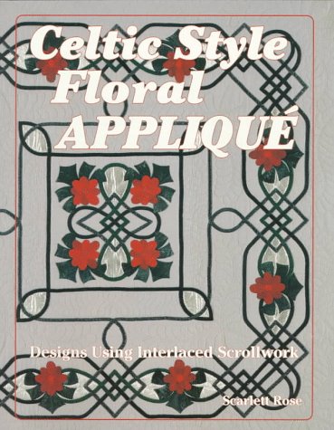 Celtic Style Floral Applique: Designs Using Interlaced Scrollwork,Used