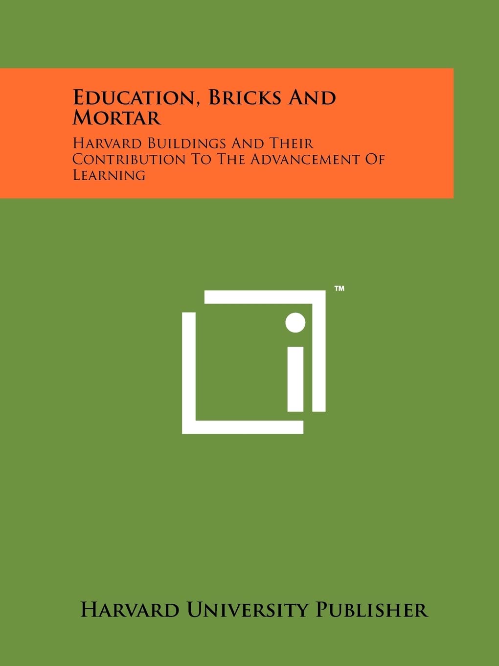 Education, Bricks And Mortar: Harvard Buildings And Their Contribution To The Advancement Of Learning,Used