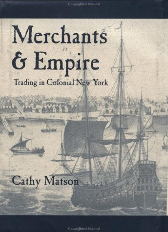 Merchants And Empire: Trading In Colonial New York (Early America: History, Context, Culture)