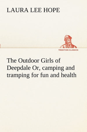 The Outdoor Girls of Deepdale Or, camping and tramping for fun and health,Used