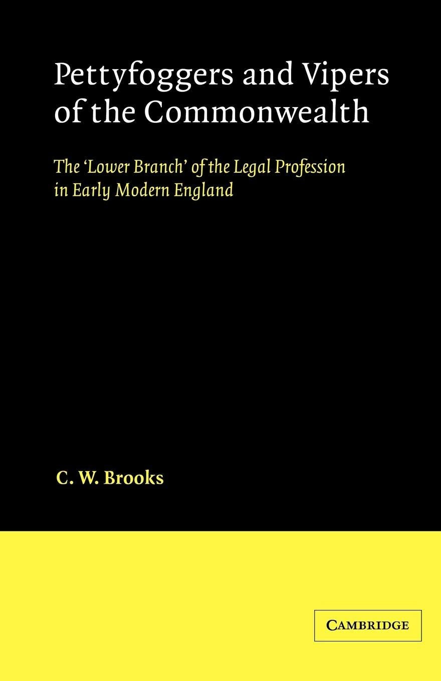 Pettyfoggers and Vipers of the Commonwealth: The 'Lower Branch' of the Legal Profession in Early Modern England (Cambridge Studi,New