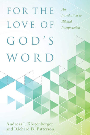 For The Love Of God'S Word: An Introduction To Biblical Interpretation,New
