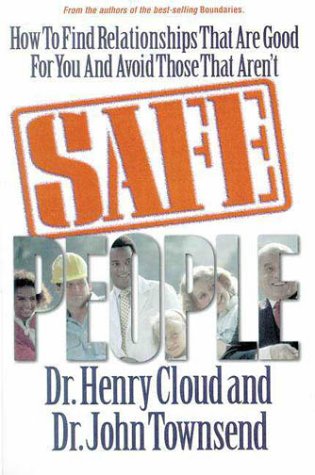 Safe People: How to Find Relationships That Are Good for You and Avoid Those That Aren t