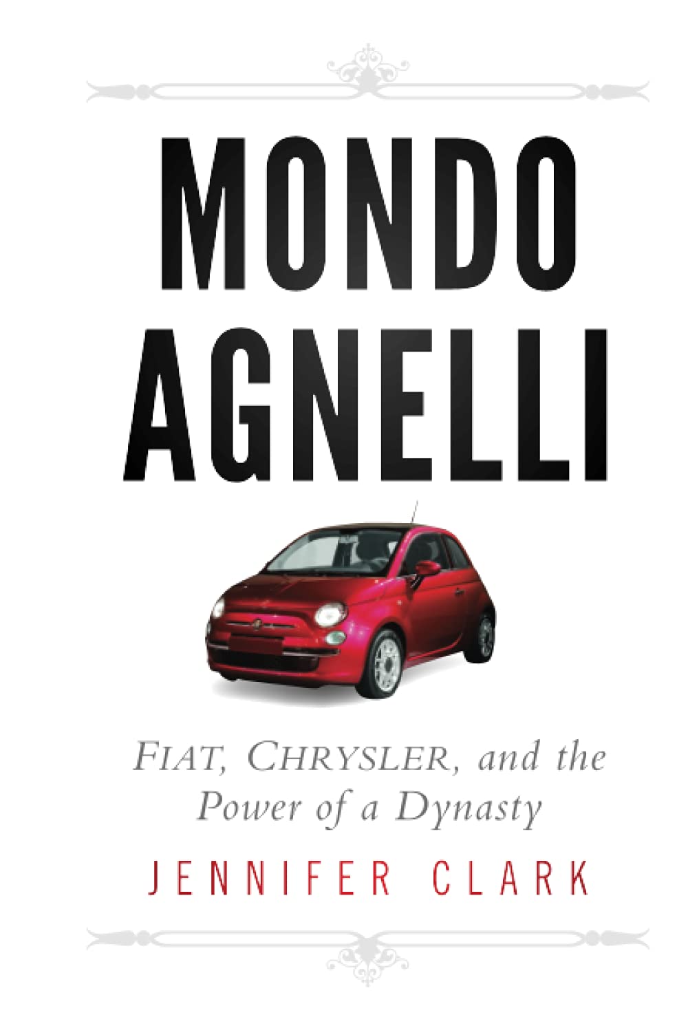Mondo Agnelli: Fiat, Chrysler, and the Power of a Dynasty,Used