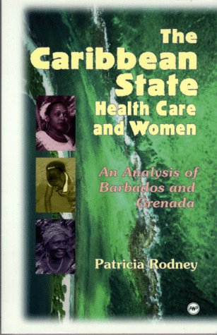 The Caribbean State, Health Care and Women: An Analysis of Barbados and Grenada During the 19791983 Period,Used