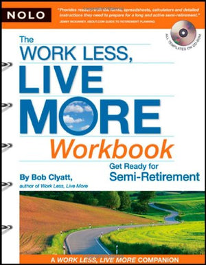 The Work Less, Live More Workbook: Get Ready For Semiretirement (With Cdrom)