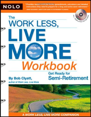 The Work Less, Live More Workbook: Get Ready For Semiretirement (With Cdrom)