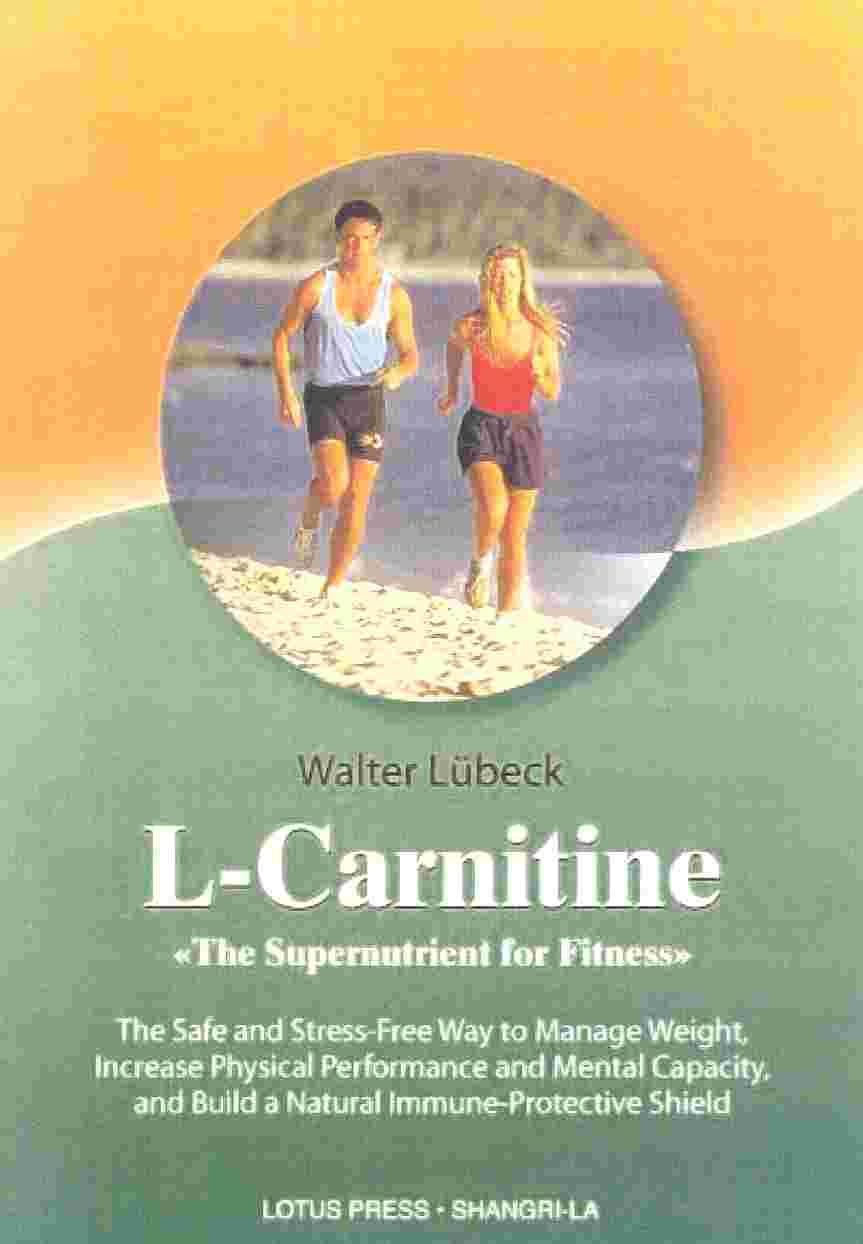 LCarnitine: The Supernutrient for Fitness: The Safe and StressFree Way to Manage Weight, Increase Physical Performance and Men,New