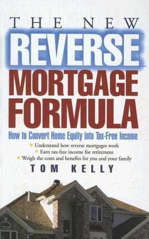 The New Reverse Mortgage Formula: How to Convert Home Equity into TaxFree Income,Used