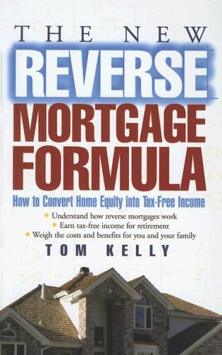 The New Reverse Mortgage Formula: How to Convert Home Equity into TaxFree Income,Used