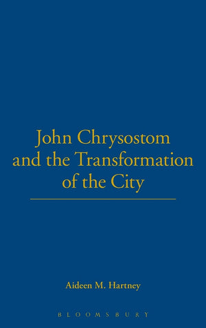 John Chrysostom And The Transformation Of The City,Used