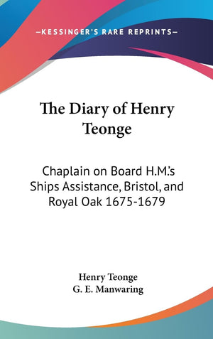 The Diary Of Henry Teonge: Chaplain On Board H.M.'S Ships Assistance, Bristol, And Royal Oak 16751679,New